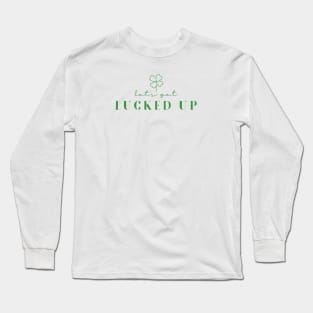 Let's Get LUCKED Up  Irish Funny Long Sleeve T-Shirt